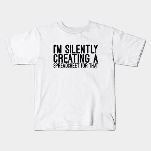 I'm Silently Creating A Spreadsheet For That - Funny Sayings Kids T-Shirt